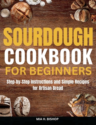 Sourdough Cookbook for Beginners: Step-by-Step ... B0DB8WXGXK Book Cover