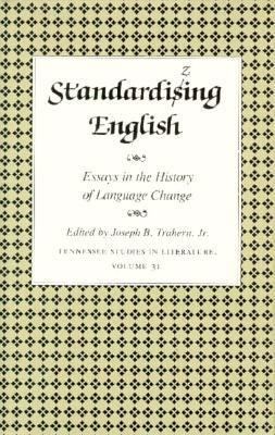 Standardizing English: Essays History Language ... 087049600X Book Cover
