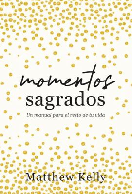 Momentos sagrados: Un manual para el resto de t... [Spanish] 1635822645 Book Cover