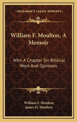 William F. Moulton, a Memoir: With a Chapter on... 1163561452 Book Cover