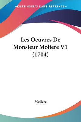 Les Oeuvres De Monsieur Moliere V1 (1704) 1104139995 Book Cover