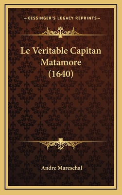 Le Veritable Capitan Matamore (1640) [French] 1166349136 Book Cover