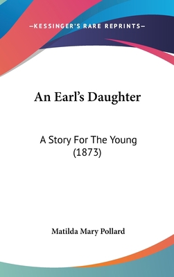 An Earl's Daughter: A Story For The Young (1873) 1104030721 Book Cover