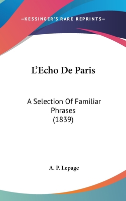 L'Echo De Paris: A Selection Of Familiar Phrase... 1437420001 Book Cover