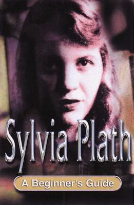 Sylvia Plath: A Beginner's Guide 0340800402 Book Cover