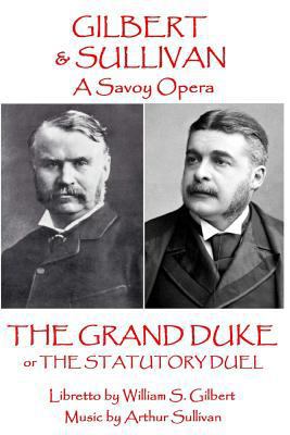 W.S. Gilbert & Arthur Sullivan - The Grand Duke... 1785437283 Book Cover