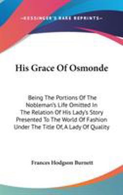 His Grace Of Osmonde: Being The Portions Of The... 0548423652 Book Cover