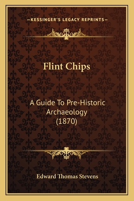 Flint Chips: A Guide To Pre-Historic Archaeolog... 116464792X Book Cover