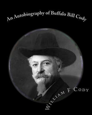 An Autobiography of Buffalo Bill Cody 1453846409 Book Cover