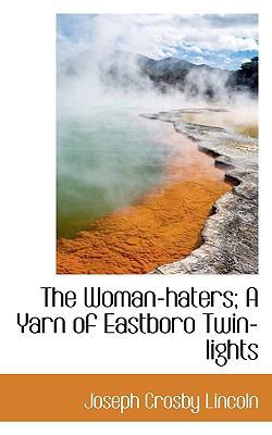 The Woman-Haters; A Yarn of Eastboro Twin-Lights 1117456277 Book Cover