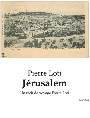 Jérusalem: Un récit de voyage Pierre Loti [French] B0BY4J73F4 Book Cover