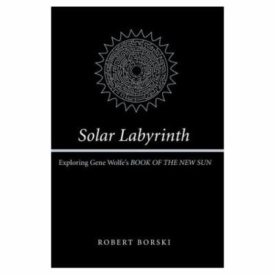 Solar Labyrinth: Exploring Gene Wolfe's BOOK OF... 0595317294 Book Cover
