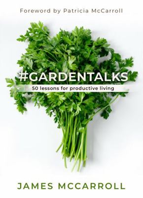#gardentalks : 50 Lessons for Productive Living