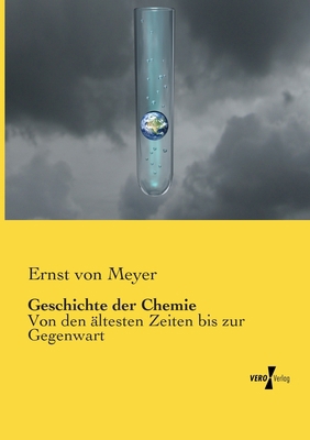 Geschichte der Chemie: Von den ältesten Zeiten ... [German] 3957384389 Book Cover