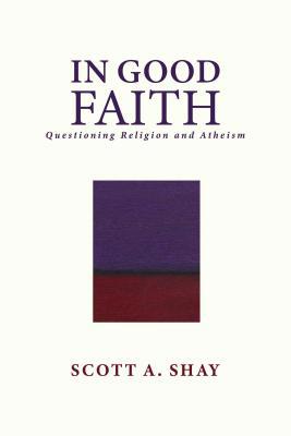 In Good Faith: Questioning Religion and Atheism 1642933473 Book Cover