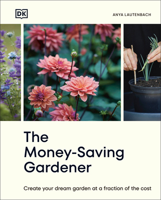 The Money-Saving Gardener: Create Your Dream Ga... 0744092345 Book Cover