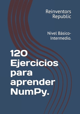 120 Ejercicios para aprender NumPy.: Nivel Bási... [Spanish] B0D3YCVVT8 Book Cover