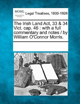 The Irish Land ACT, 33 & 34 Vict. Cap. 46: With... 1241040230 Book Cover