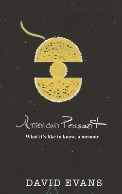 American Peasant: What it's like to know, a memoir 1960093584 Book Cover