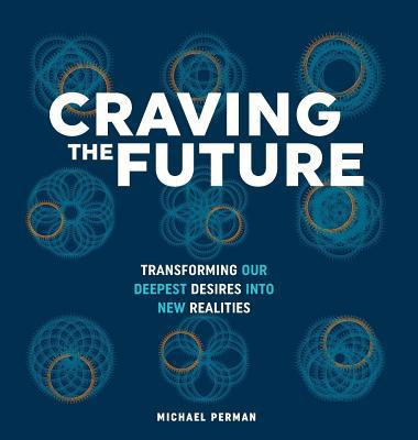 Craving the Future: Transforming Deep Desires 057822092X Book Cover