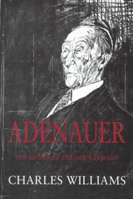 Adenauer: The Father of the New Germany 0316852988 Book Cover