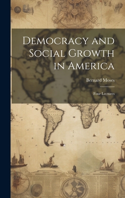 Democracy and Social Growth in America: Four Le... 1020871121 Book Cover