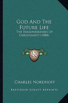 God And The Future Life: The Reasonableness Of ... 1164884433 Book Cover