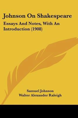 Johnson On Shakespeare: Essays And Notes, With ... 1120305624 Book Cover