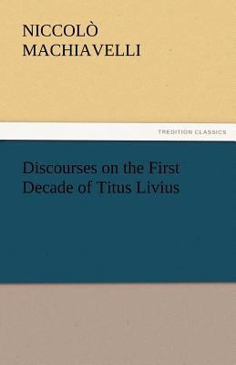 Discourses on the First Decade of Titus Livius 3842448643 Book Cover