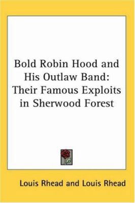 Bold Robin Hood and His Outlaw Band: Their Famo... 1417925795 Book Cover