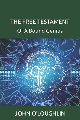 The Free Testament: Of A Bound Genius 1507659229 Book Cover