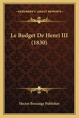 Le Budget De Henri III (1830) [French] 1167647610 Book Cover