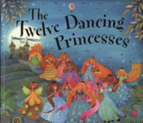 Twelve Dancing Princesses (Picture Books) (Pict... 0746077688 Book Cover
