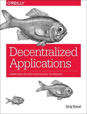 Decentralized Applications: Harnessing Bitcoin'... 1491924543 Book Cover