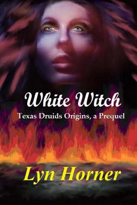 White Witch: Texas Druids Origins, a Prequel 1482781719 Book Cover