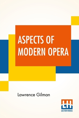 Aspects Of Modern Opera: Estimates And Inquiries 9354202926 Book Cover