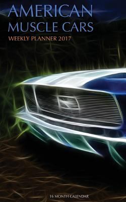 Paperback American Muscle Cars Weekly Planner 2017: 16 Month Calendar Book