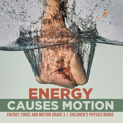 Energy Causes Motion Energy, Force and Motion G... 154195906X Book Cover