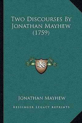 Two Discourses By Jonathan Mayhew (1759) 1166281310 Book Cover