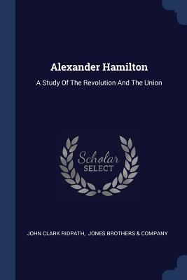 Alexander Hamilton: A Study Of The Revolution A... 1377096874 Book Cover