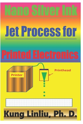 Nano Silver Ink Jet Process for Printed Electro... B0851KXFDJ Book Cover