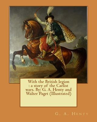 With the British legion: a story of the Carlist... 1542905230 Book Cover