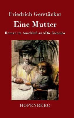 Eine Mutter: Roman im Anschluß an Die Colonie [German] 3843014493 Book Cover