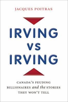 Irving vs. Irving: Canada's Feuding Billionaire... 0670067717 Book Cover