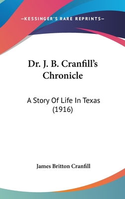 Dr. J. B. Cranfill's Chronicle: A Story Of Life... 1437014372 Book Cover