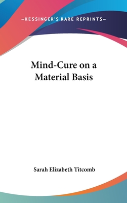 Mind-Cure on a Material Basis 0548131686 Book Cover