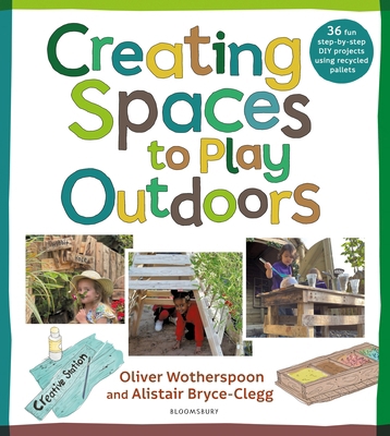 Creating Spaces to Play Outdoors: 36 fun step-b... 147299356X Book Cover