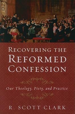 Recovering the Reformed Confession: Our Theolog... 1596381108 Book Cover