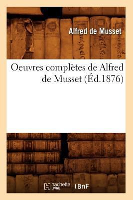 Oeuvres Complètes de Alfred de Musset (Éd.1876) [French] 2012594328 Book Cover