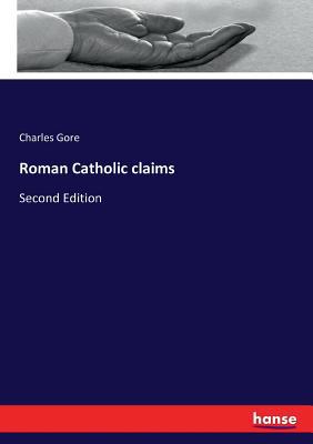 Roman Catholic claims: Second Edition 3337046150 Book Cover